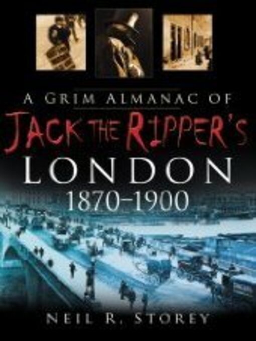 Title details for A Grim Almanac of Jack the Ripper's London 1870-1900 by Neil R Storey - Available